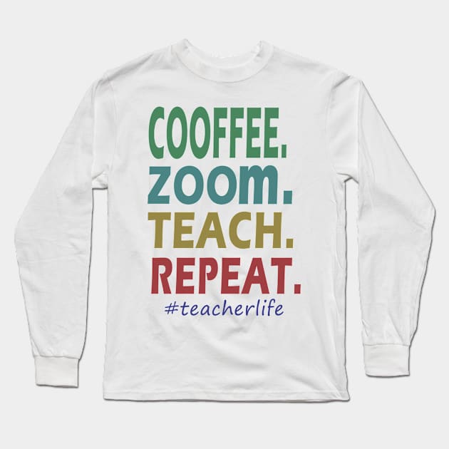 Coffee Zoom Teach Repeat Teacher Long Sleeve T-Shirt by janetradioactive